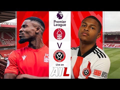 NOTTINGHAM FOREST vs SHEFFIELD UNITED Live Stream Football Match EPL PREMIER LEAGUE Coverage Free