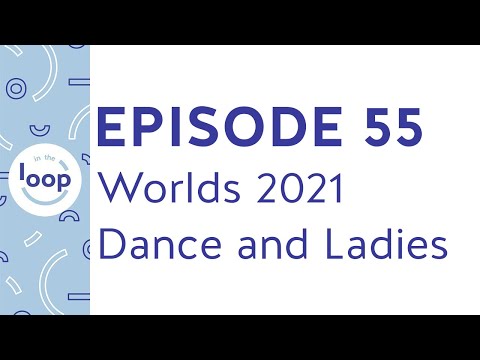 Episode 55 - World Championships 2021: Ice Dance and Ladies